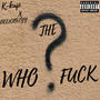 WHO THE F#CK!? (feat. K-kap) [Explicit]