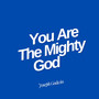 You Are the Mighty God