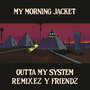 Outta My System (Remixez Y Friendz)