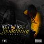 Nothing 2 Something (Explicit)