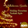 Allaturca Santa: Holiday Favorites, Turkish Style