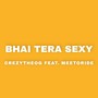 Bhai Tera Sexy (Explicit)