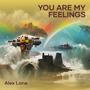 YOU ARE MY FEELINGS