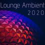 Lounge Ambient 2020: Wonderful Relaxing Instrumental Music