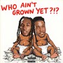 Who Ain't Grown Yet (Explicit)