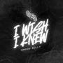 Wish I Knew (Explicit)