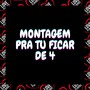 Montagem - Pra Tu Ficar  de 4 (Explicit)