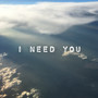 I Need You