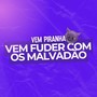 Vem Piranha, Vem Fuder Com os Malvadão (Explicit)