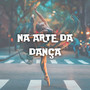 Na Arte da Dança (Explicit)