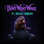 Don't Want Wake (feat. Blvck Urban)
