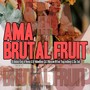 Ama Brutal Fruit