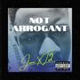 Not Arrogant (Explicit)