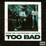 Too Bad (feat. Jay Bahd)