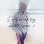 Don't break my heart again 2