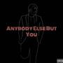 Anybody Else But You (Explicit)