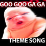 GOO GOO GA GA THEME SONG