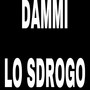 Dammi Lo Sdrogo (Explicit)