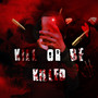 Kill Or Be Killed (Explicit)