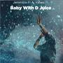 Baby With D Juice (feat. Aj Vybes)