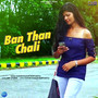 Ban Than Chali - Single