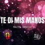 Te Di Mis Manos (feat. Maite Gracia & Juventud y Familia Misionera)