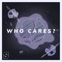 Who Cares (Explicit)