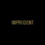 IMPRUDENT (Explicit)