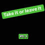 Take it or leave it (pt.1) [Explicit]