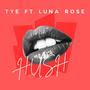 Hush (feat. Tye & Luna Rose)