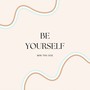 Be Yourself