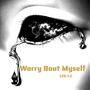 Worry Bout Myself (Explicit)