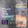 Phuck 'em (The System) [Explicit]