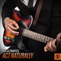 Act Naturally