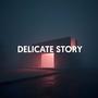 Delicate story