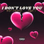 I Don't Love You (feat. Tripple C) [Explicit]