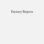 Factory Rejects (Explicit)