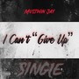 I Can’t “Give up” (Explicit)