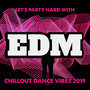 Let's Party Hard with EDM Chillout Dance Vibes 2019