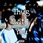 Thug With You (Explicit)