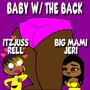 Baby W/ The Back (feat. Big Mami Jeri) [Explicit]