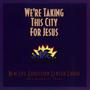 We're Taking This City for Jesus