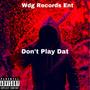 Don't play dat (feat. Juju Bandz & Wdg.fatboy) [Explicit]