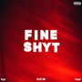 Fine Shyt (Explicit)
