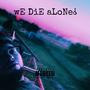 wE DiE aLoNe¿ (Explicit)