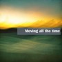 Moving all the time