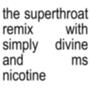 the superthroat remix with simply divine and ms nicotine (feat. Simply Divine & Ms Nicotine) [Explicit]