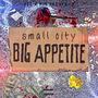 small city BIG APPETITE (Explicit)