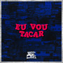 Eu Vou Tacar (Explicit)