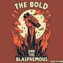 The Bold and the Blasphemous